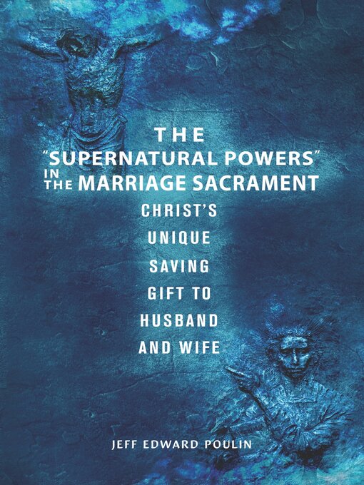 Title details for The "Supernatural Powers" in the Marriage Sacrament by Jeff Edward Poulin - Available